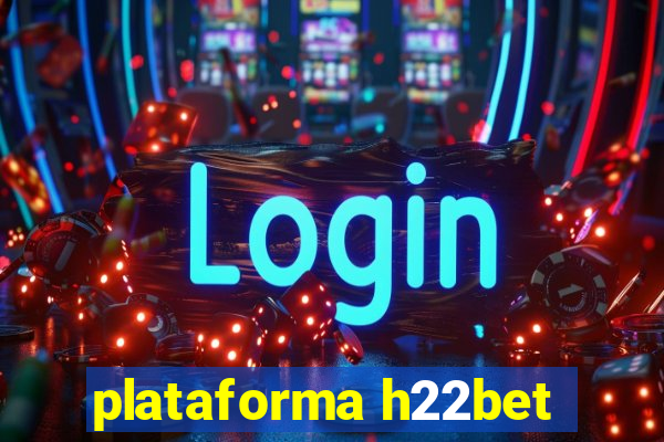 plataforma h22bet